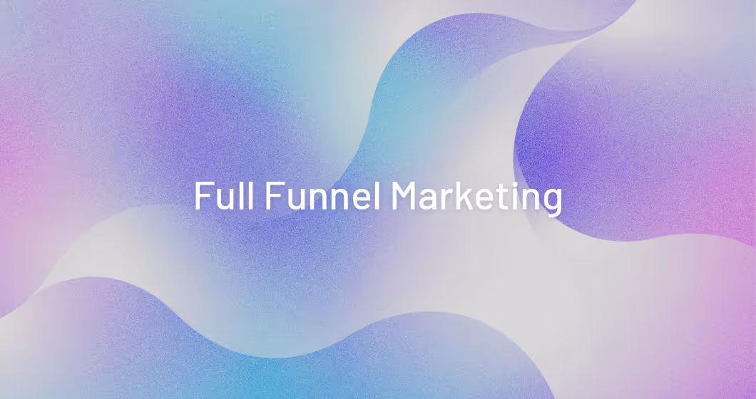 FULL-FUNNEL MAKETING