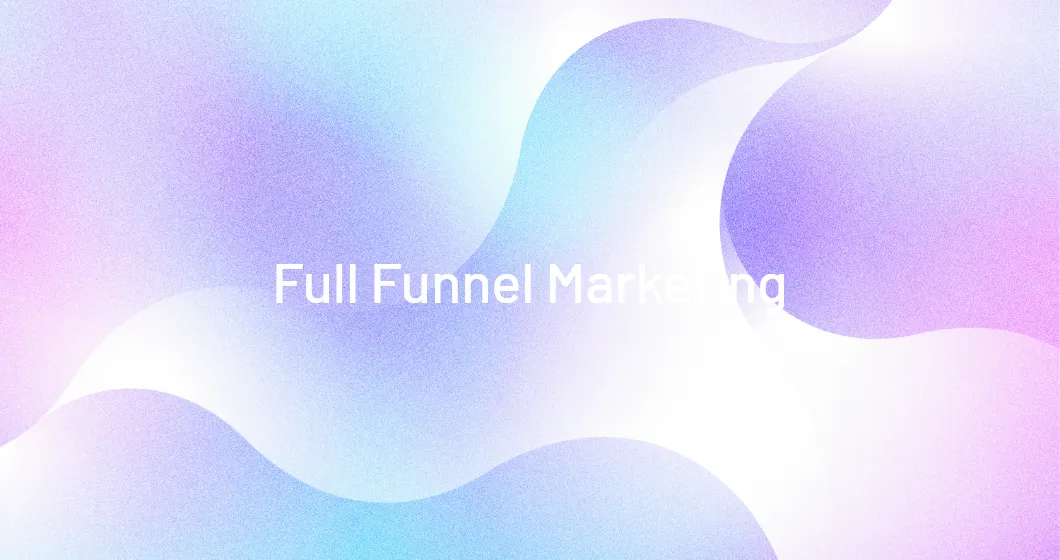 FULL-FUNNEL MAKETING